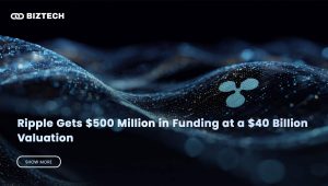 Ripple Gets $500 Million in Funding at a $40 Billion Valuation