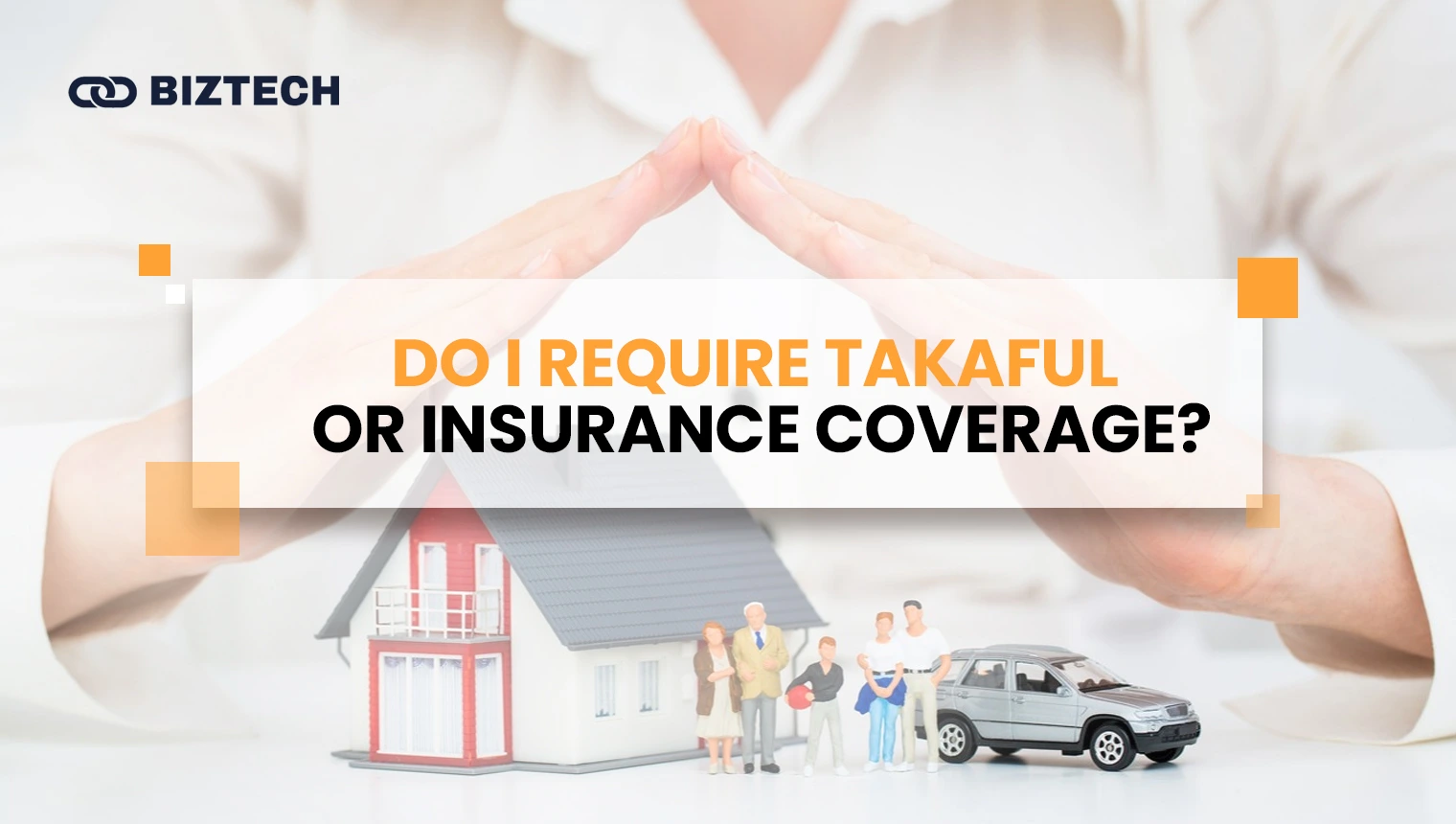 Do I require Takaful or Insurance coverage
