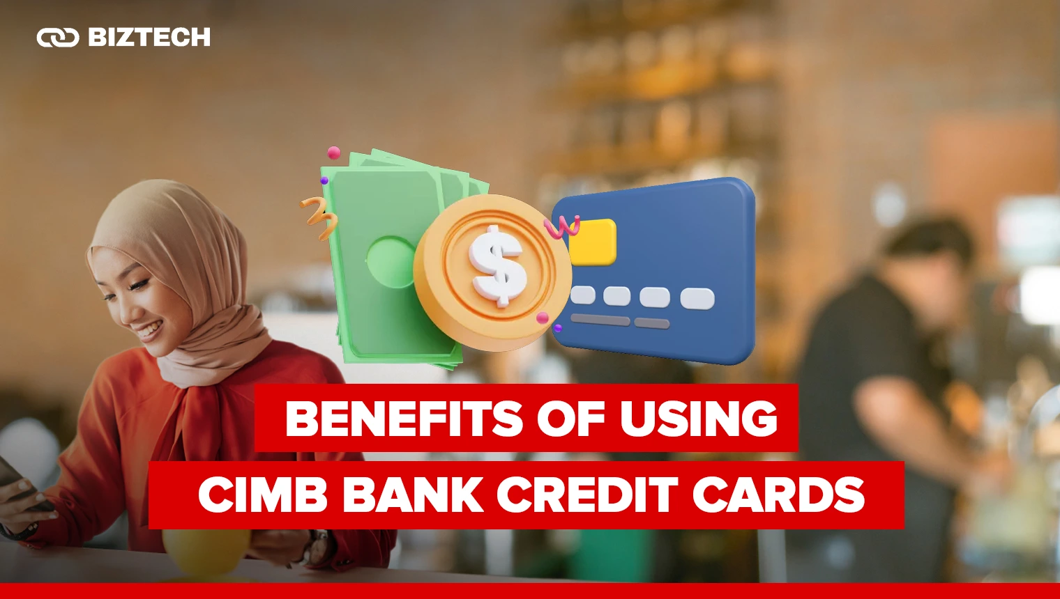 Benefits of Using CIMB Bank Credit Cards