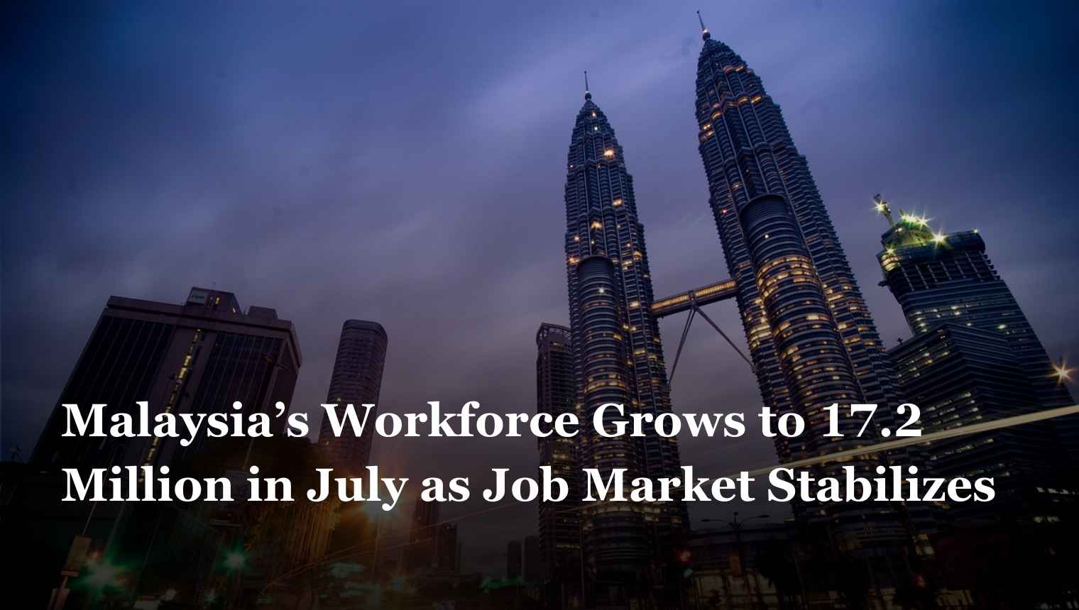 Malaysia’s Workforce Grows to 17.2 Million in July as Job Market Stabilises