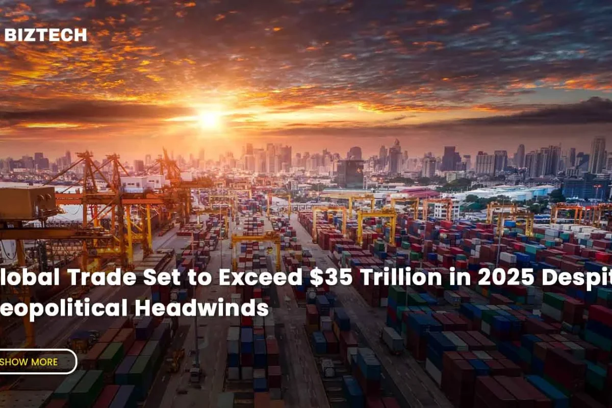 Global Trade Set to Exceed $35 Trillion in 2025 Despite Geopolitical Headwinds