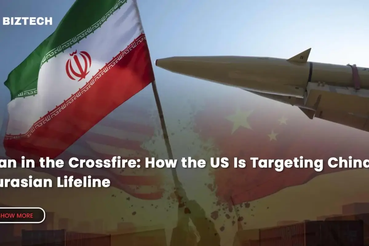 Iran in the Crossfire: How the US Is Targeting China’s Eurasian Lifeline